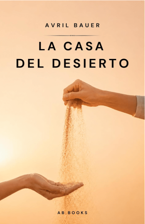Portada de La casa del desierto, de Avril Bauer